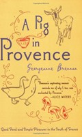 A Pig in Provence: Good Food and Simple Pleasures in the South of France