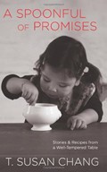 A Spoonful of Promises: Stories & Recipes from a Well-Tempered Table