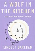A Wolf in the Kitchen: Easy Food for Hungry People