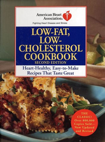 American Heart Association Low-Fat, Low-Cholesterol Cookbook, Second Edition: Heart-Healthy, Easy-To-Make Recipes That Taste Great American Heart Association