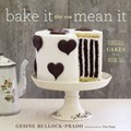 Bake It Like You Mean It: Gorgeous Cakes from Inside Out
