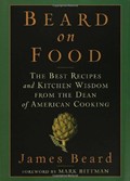 Beard on Food: The Best Recipes and Kitchen Wisdom from the Dean of American Cooking