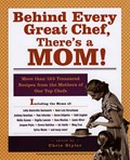 Behind Every Great Chef, There's A Mom: More Than 125 Treasured Recipes From The Mothers of Our Top Chefs