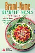 Brand-Name Diabetic Meals in Minutes: Quick & Healthy Recipes to Make Your Meals Tastier & Your Life Easier