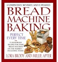 Bread Machine Baking, Perfect Every Time: 75 Foolproof Recipes for Every Bread Machine on the Market -- Including Yours