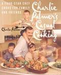 Charlie Palmer's Casual Cooking: A Four-Star Chef Cooks For Family And Friends
