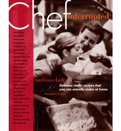 Chef, Interrupted: Delicious Chefs' Recipes That You Can Actually Make At Home
