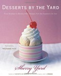 Desserts By The Yard: From Brooklyn to Beverly Hills Recipes from The Sweetest Life Ever