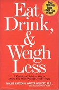 Eat, Drink, And Weigh Less: A Flexible And Delicious Way To Shrink Your Waist Without Going Hungry