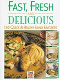 Fast, Fresh, and Delicious: 150 Quick and Healthy Family Favorites