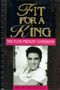 Fit For A King: The Elvis Presley Cookbook
