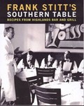 Frank Stitt's Southern Table: Recipes and Gracious Traditions from Highlands Bar and Grill