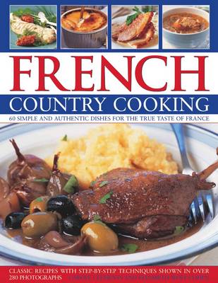 French Country Cooking: Simple and Authentic Dishes for the True Taste of France