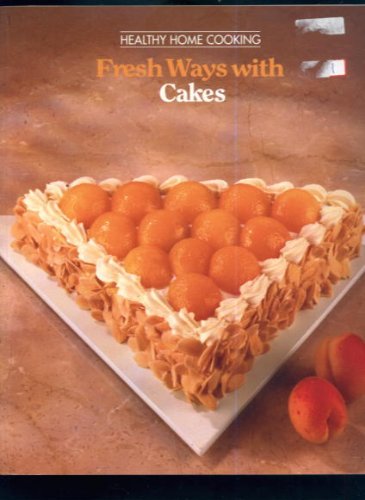 Fresh Ways with Cakes: Healthy Home Cooking