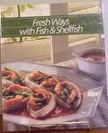 Fresh Ways with Fish and Shellfish: Healthy Home Cooking Series