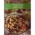 Fresh Ways with Pasta: Healthy Home Cooking Series