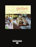 Gather (1 Volume Set): Memorable Menus for Entertaining Throughout the Seasons