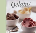 Gelato!: Italian Ice Creams, Sorbetti, and Granite