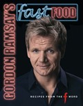 Gordon Ramsay's Fast Food: Recipes from "The F Word"