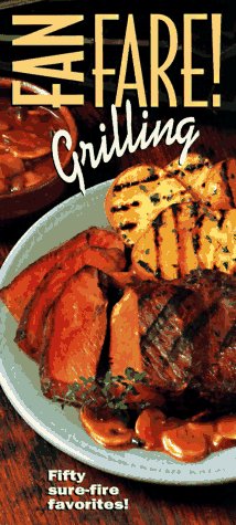 Grilling Fanfare!: 50 sure-fire favorites!