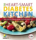 Heart Smart Diabetes Kitchen: Fresh, Fast, and Flavorful Recipes Made with Canola Oil