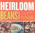 Heirloom Beans: Great Recipes for Dips and Spreads, Soups and Stews, Salads and Salsas, and Much More from Rancho Gordo