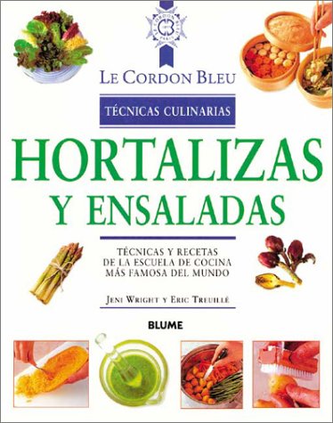 Hortalizas y Ensaladas: Tecnicas y Recetas de la Escuela de Cocina Mas Famosa del Mundo