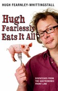 Hugh Fearlessly Eats it All: Dispatches from the Gastronomic Frontline