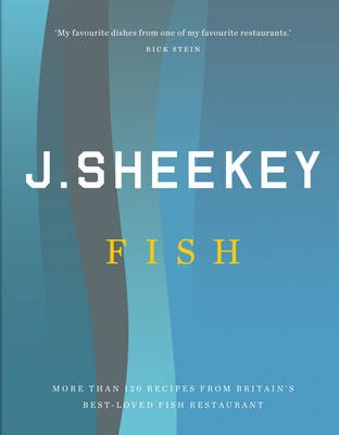 J. Sheekey FISH: More Than 120 Recipes From Britain's Best-Loved Fish Restaurant Tim Hughes and Allan Jenkins