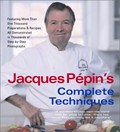 Jacques Pépin's Complete Techniques: More Than 1,000 Basic Preparations and Recipes, All Demonstrated in Step-By-Step Photographs