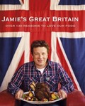 Jamie's Great Britain: Over 130 Reasons to Love Our Food