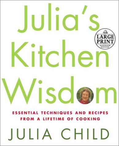 Julia's Kitchen Wisdom: Essential Techniques and Recipes from a Lifetime of Cooking (Large Print)