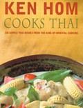 Ken Hom Cooks Thai: 130 simple Thai dishes from the king of Oriental cooking
