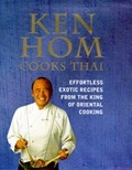 Ken Hom Cooks Thai: Effortless exotic recipes from the king of Oriental cooking