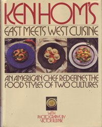 Ken Hom's East Meets West Cuisine: An American Chef Redefines the Foodstyles of Two Cultures