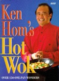 Ken Hom's Hot Wok: Over 150 One-Pan Wonders