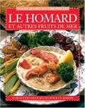 Le Homard Et Autres Fruits de Mer: 40 Recettes Delicieuses Pour La Maison