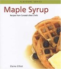 Maple Syrup: Recipes from Canada's Best Chefs from Coast to Coast