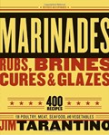 Marinades, Rubs, Brines, Cures, and Glaze, Revised and Expanded: 400 Recipes for Poultry, Meats, Seafood and Vegetables