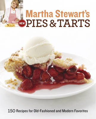 Martha Stewart's New Pies and Tarts: 150 recipes for old-fashioned and modern favorites