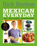 Mexican Everyday: Easy, Full-Flavored, Tradition-Packed