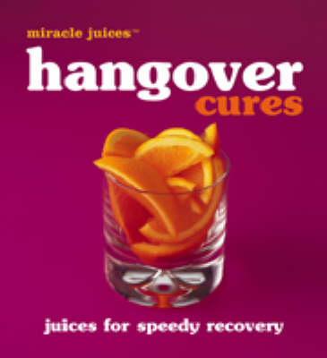 Miracle Juices: Hangover Cures: Juices for Speedy Recovery Nikoli