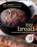 My Bread: The Revolutionary No-Work, No-Knead Method