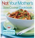 Not Your Mother's Slow Cooker Cookbook