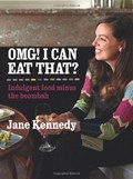 OMG! I Can Eat That?: Indulgent Food Minus the Boombah