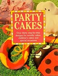 Party Cakes: Over Thirty Step-By-Step Designs for Novelty Cakes, Children's Cakes, And...