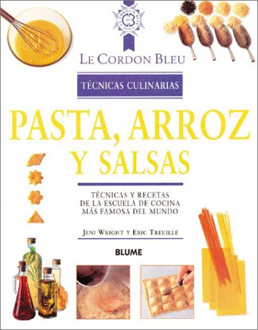 Pasta, Arroz y Salsas: Tecnicas y Recetas de La Escuela de Cocina Mas Famosa del Mundo