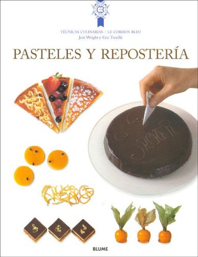 Pasteles y Reposteria: Tecnicas y Recetas de La Escuela de Cocina Mas Famosa del Mundo