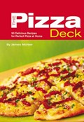 Pizza Deck: 50 Delicious Recipes for Perfect Pizza at Home