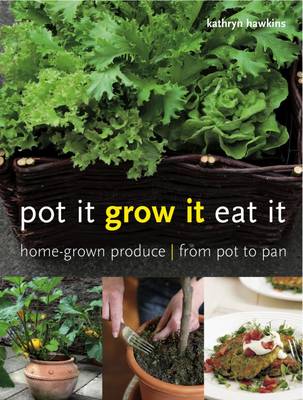 Pot it, Grow it, Eat it: Home-grown Produce - from Pot to Pan